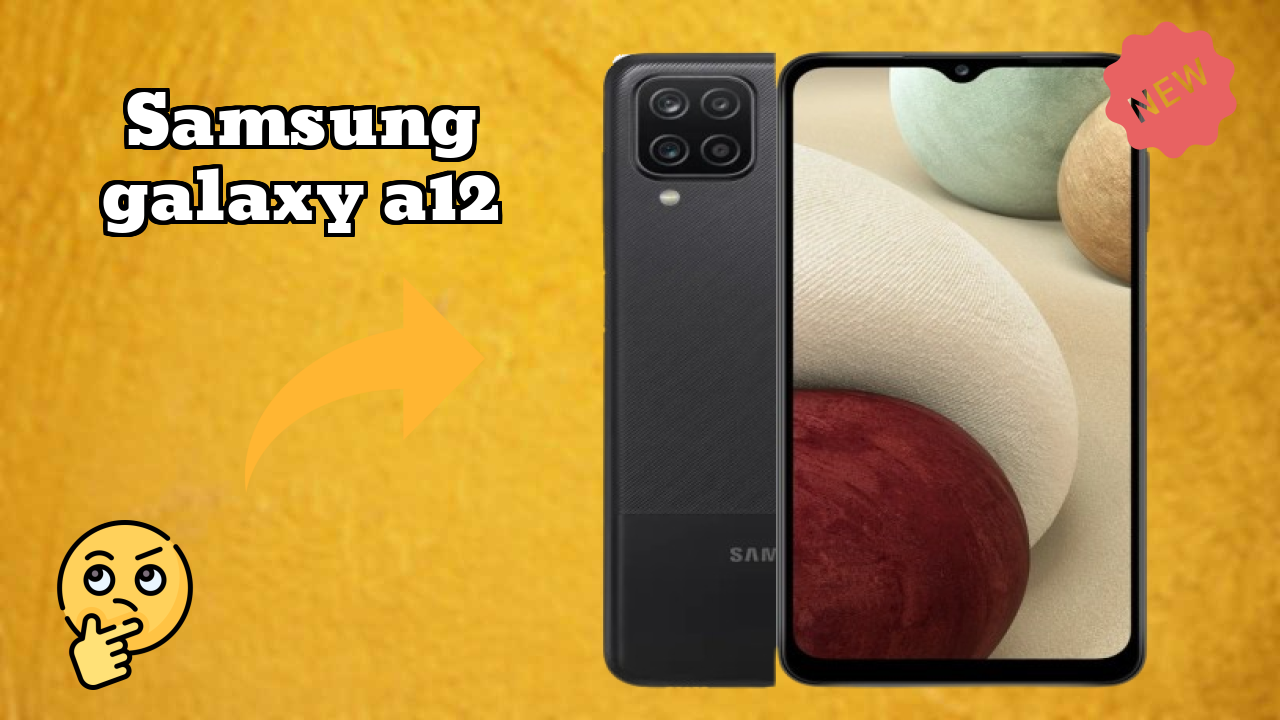 Samsung Galaxy A12 vs Samsung Galaxy: Which is Better?