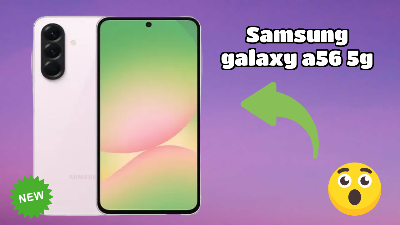 Samsung Galaxy A56 5G vs Samsung: Which Should You Choose?